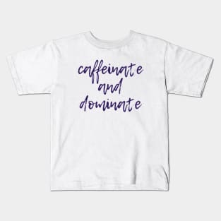 Caffeinate and Dominate Kids T-Shirt